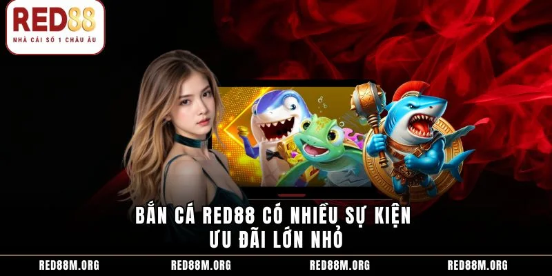 Bắn cá Red88 có nhiều sự kiện ưu đãi lớn nhỏ