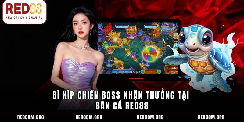 Bí kíp chiến boss nhận thưởng tại bắn cá Red88