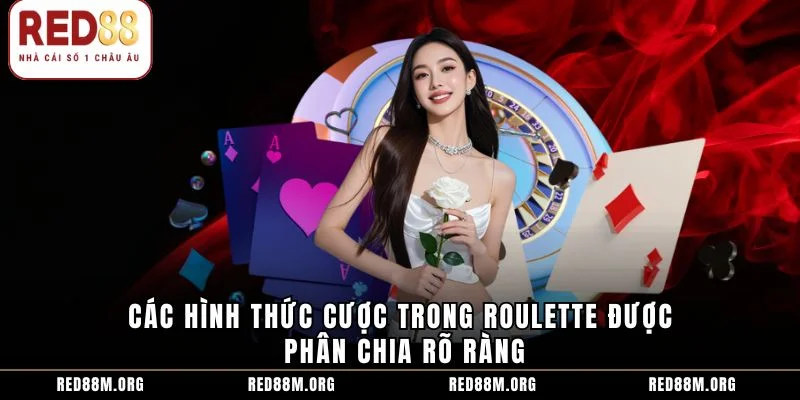 Các hình thức cược trong Roulette được phân chia rõ ràng