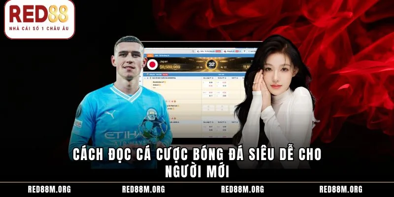 Cách đọc cá cược bóng đá siêu dễ cho người mới