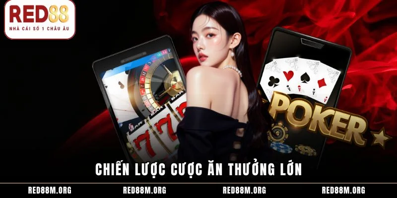 Chiến lược cược ăn thưởng lớn