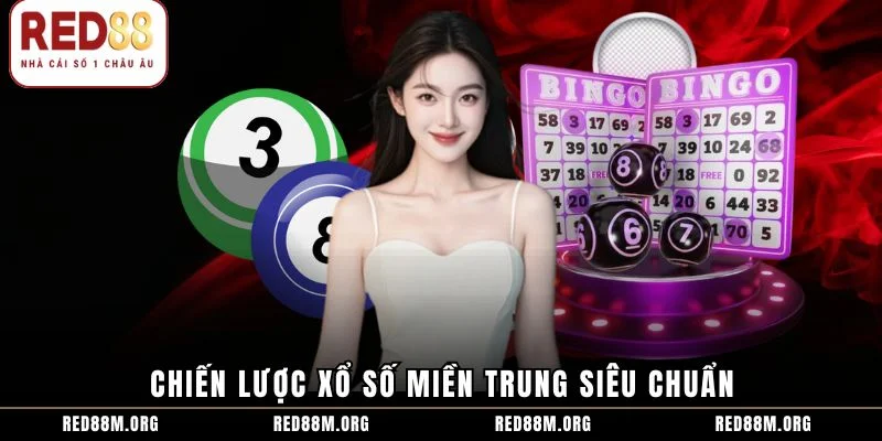 Chiến lược xổ số miền Trung siêu chuẩn