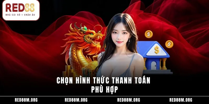 Chọn hình thức thanh toán phù hợp