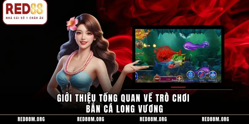 Giới thiệu tổng quan về trò chơi Bắn cá Long Vương