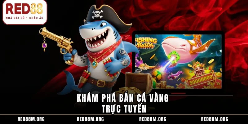 Khám phá bắn cá vàng trực tuyến
