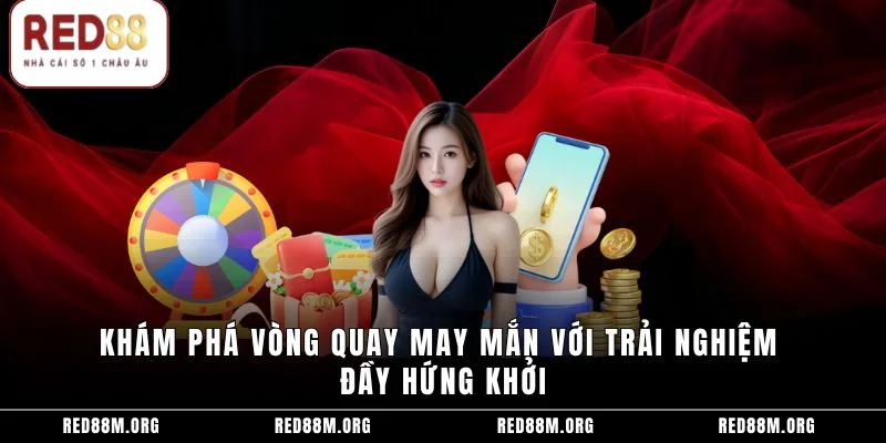 Khám phá vòng quay may mắn với trải nghiệm đầy hứng khởi