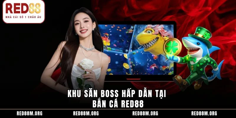 Khu săn boss hấp dẫn tại bắn cá Red88