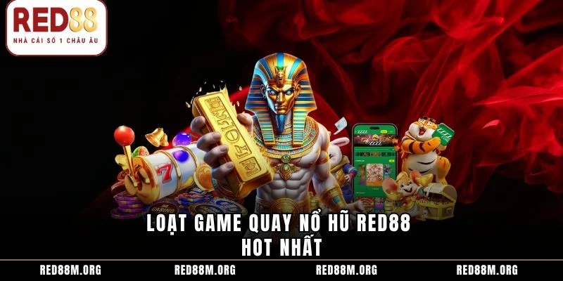 Loạt game quay nổ hũ Red88 hot nhất