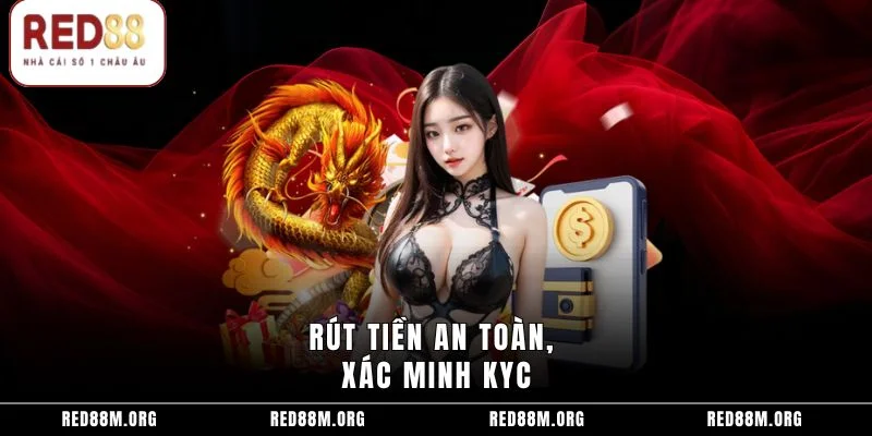 Rút tiền an toàn, xác minh KYC