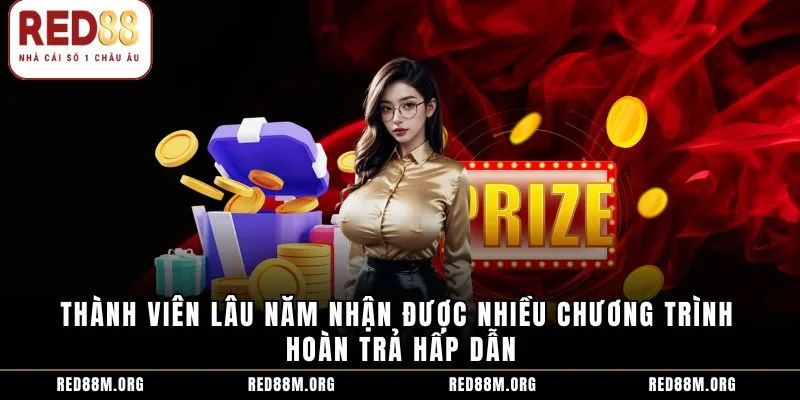 Thành viên lâu năm nhận được nhiều chương trình hoàn trả hấp dẫn