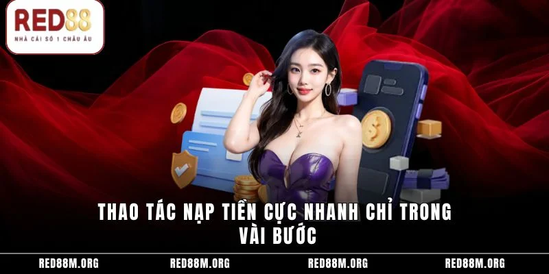 Thao tác nạp tiền cực nhanh chỉ trong vài bước