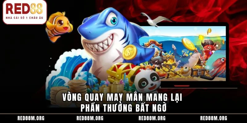 Vòng quay may mắn mang lại phần thưởng bất ngờ